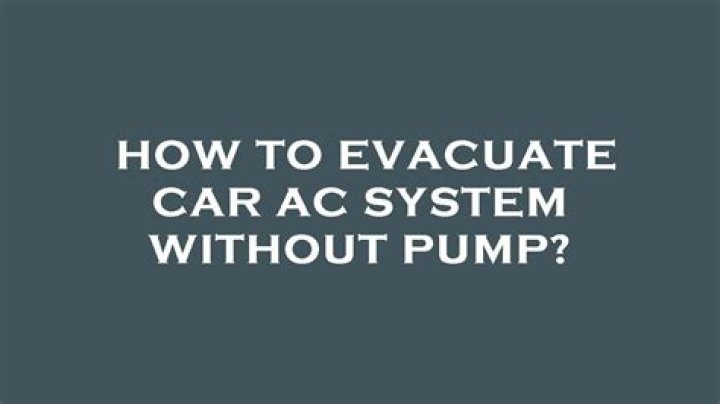 how to evacuate car ac system without pump?